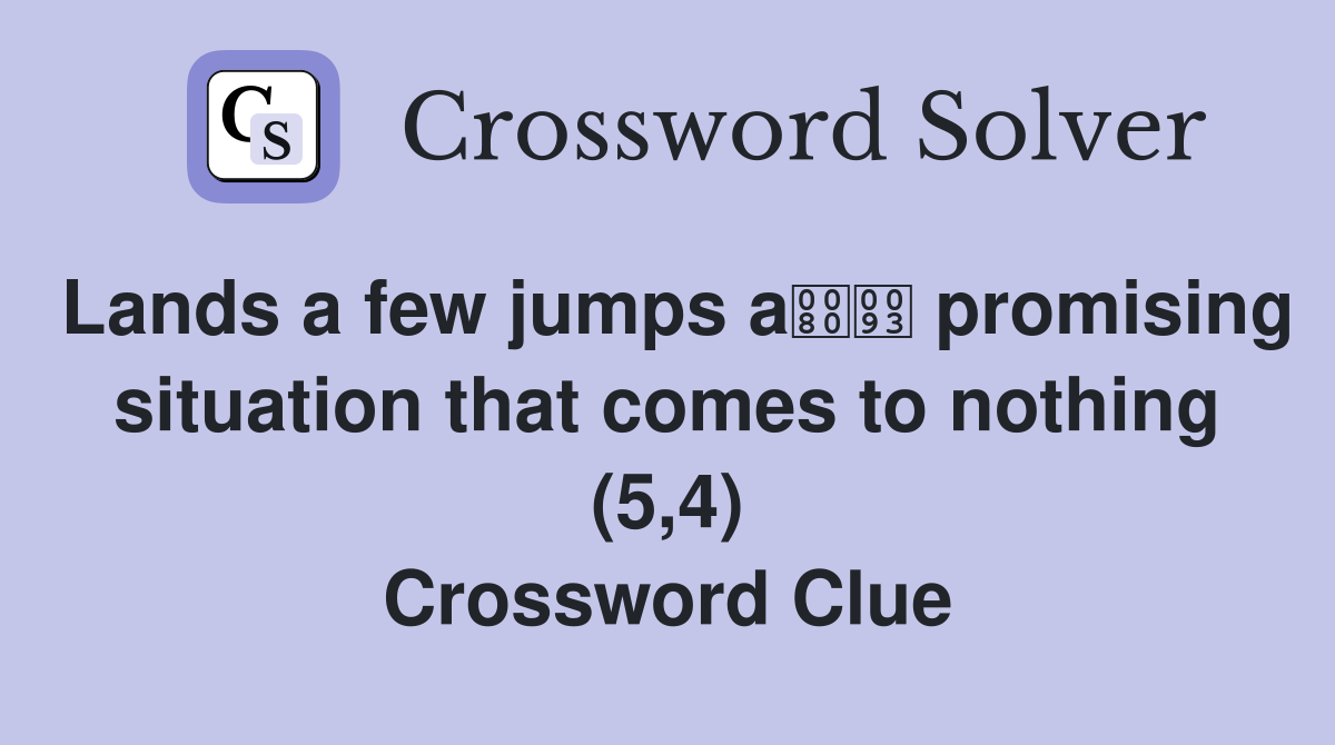 Lands a few jumps a promising situation that comes to nothing (5,4